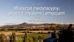 Warsztat video: Praca z myślami i emocjami. Prowadzi: Dorota Mrówka